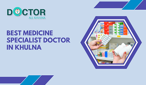 Medicine Specialist in Khulna